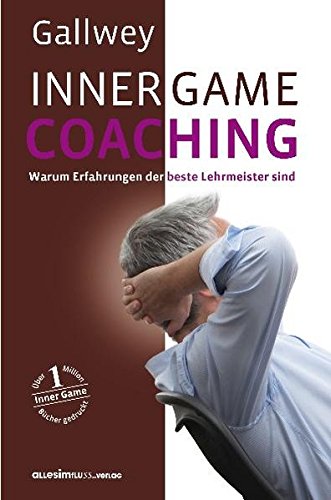 INNER GAME COACHING: Warum Erfahrungen der beste Lehrmeister sind