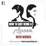 How to Quit Being a Loser with Women