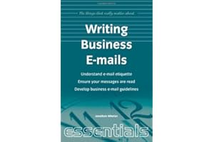 Writing Business Emails: Understand e-mail etiquette, ensure your messages are read, develop business e-mail guidelines