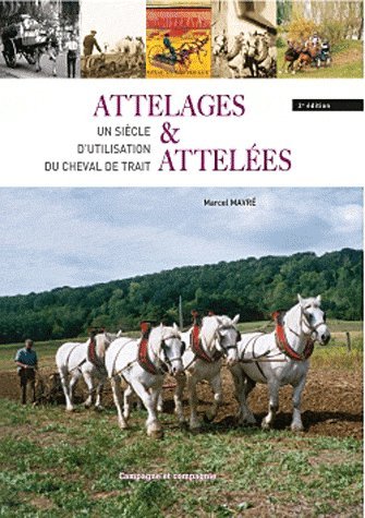 Attelages et attelées. Un siècle d'utilisation du cheval de trait, 2e édition gratuit