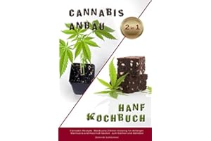 Cnnabis Anbau Hanf Kochbuch 2 IN 1 Cannabis Rezepte, Marihuane Zimmer Growing für Anfänger, Marihuana und Haschisch backen zum Kochen und Abheben