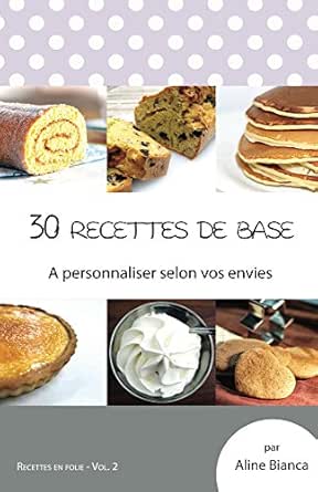 30 Recettes De Base A Personnaliser Selon Vos Envies Ebook Bianca Aline Amazon Fr