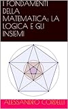 Image de I FONDAMENTI DELLA MATEMATICA: LA LOGICA E GLI INSIEMI