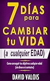 Image de 7 Días Para Cambiar Tu Vida. A Cualquier Edad, Sin Dinero Ni Contactos.
