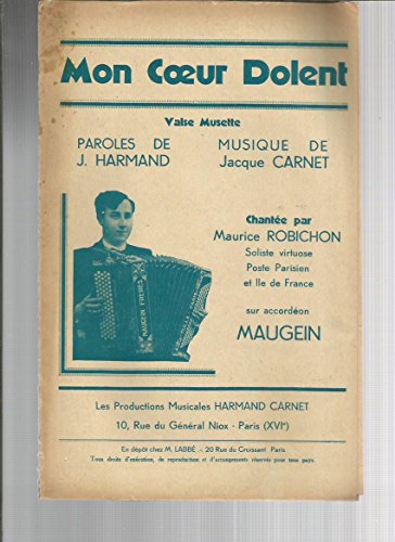 Partition : Mon Coeur Dolent -Valse Musette, Chantée Par Maurice Robichon - Paroles Jeannine Harmand -Musique Jacque Carnet