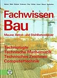 Image de Fachwissen Bau - Maurer-, Beton- und Stahlbetonbauer: Technolgie, Technische Mathematik, Technisches Zeichnen, Computertechnik