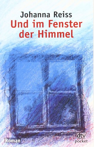 Und im Fenster der Himmel: Roman