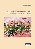 Jedes Bild berührt meine Seele: Maltherapie nach Jackson Pollock by 