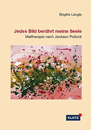 Jedes Bild berührt meine Seele: Maltherapie nach Jackson Pollock