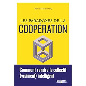 Les paradoxes de la coopération. Comment rendre le collectif (vraiment) intelligent.