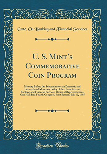 U. S. Mints Commemorative Coin Program: Hearing Before the Subcommittee on Domestic and International Monetary Policy of the Committee on Banking and ... Fourth Congress, First Session, July 12, 1995