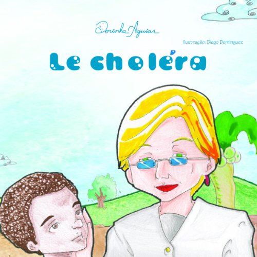 Download Le Choléra: Le choléra est une maladie évitable, mais est épidémique dans les pays pauvres. Apprenez à éviter. (DOENÇAS DE VEICULAÇÃO HÍDRICA t. 8) Download Le Choléra: Le choléra est une maladie évitable, mais est épidémique dans les pays pauvres. Apprenez à éviter. (DOENÇAS DE VEICULAÇÃO HÍDRICA t. 8)