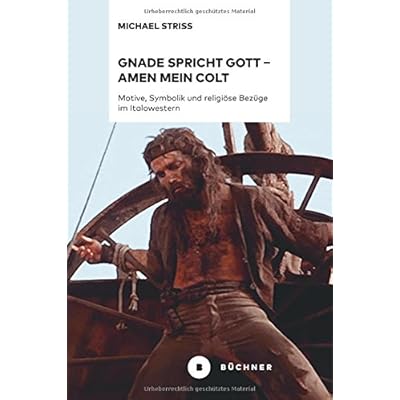 Gnade spricht Gott – Amen mein Colt: Motive, Symbolik und religiöse Bezüge im Italowestern