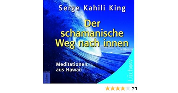 Der Schamanische Weg Nach Innen Meditationen Aus Hawaii Amazon De King Serge Kahili Bucher