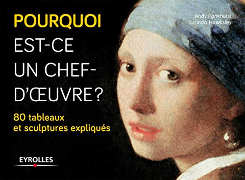 Pourquoi est-ce un chef-d'oeuvre ? 80 tableaux et sculptures expliqués Pourquoi est-ce un chef-d'oeuvre ? 80 tableaux et sculptures expliqués