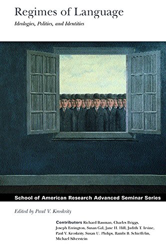 Regimes of Language: Ideologies, Polities, and Identities (School for Advanced Research Advanced Seminar Series)