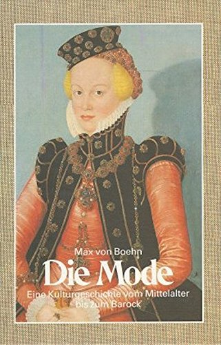 Die Mode: Eine Kulturgeschichte vom Mittelalter bis zum Barock/ Eine Kulturgeschichte vom Barock bis zum Jugendstil: 2 Bde.