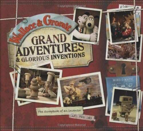 Wallace and Gromit Grand Adventures and Glorious Inventions: The Scrapbook of an Inventor... and His Dog (Wallace & Gromit)