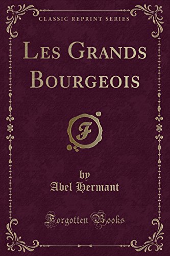 Les Grands Bourgeois (Classic Reprint)