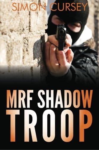 MRF Shadow Troop: The untold true story of top secret British military intelligence undercover operations in Belfast, Northern Ireland, 1972-1974