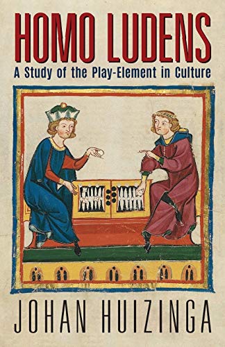 Homo Ludens: A Study of the Play-Element in Culture Homo Ludens: A Study of the Play-Element in Culture
