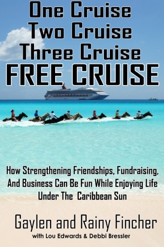 One Cruise, Two Cruise, Three Cruise, FREE CRUISE: How Strengthening Friendships, Fundraising, and Business can be fun while enjoying life under the Caribbean Sun: Volume 9 (Just Add Friends)