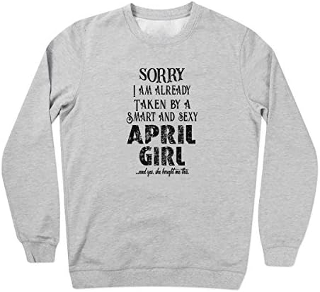 Sorry I Am Already Taken by A Smart and Sexy April Girl Cool Gift Grey Unisex Sweater Large