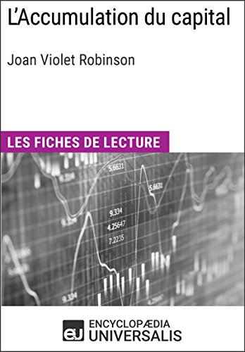 L'Accumulation du capital de Joan Violet Robinson: Les Fiches de lecture d'Universalis L'Accumulation du capital de Joan Violet Robinson: Les Fiches de lecture d'Universalis
