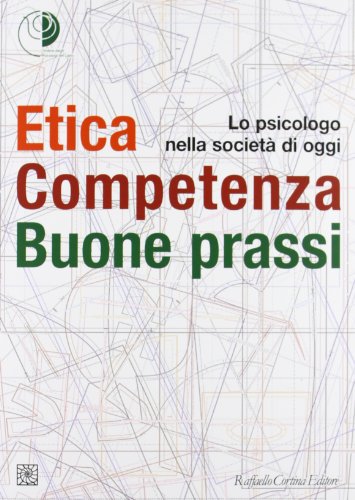 Etica, competenza, buone prassi. Lo psicologo nella società di oggi Etica, competenza, buone prassi. Lo psicologo nella società di oggi