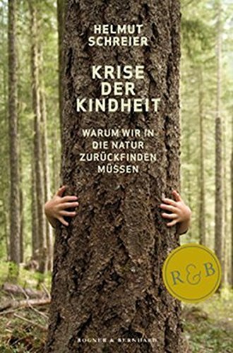 Download Krise der Kindheit: Warum wir in die Natur zurückfinden müssen Download Krise der Kindheit: Warum wir in die Natur zurückfinden müssen