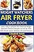 Produktbild WEIGHT WATCHERS AIR FRYER  COOKBOOK: Quick, Easy to prepare And Delicious Weight Watchers Freestyle Recipes on Your Air Fryer (With Smart points, Nutrition Info and Pictures)