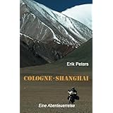 Cologne - Shanghai: Eine Abenteuerreise (sechste Auflage)