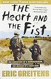 The Heart and the Fist: The Education of a Humanitarian, the Making of a Navy SEAL by 