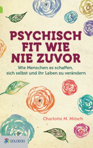 Download Psychisch fit wie nie zuvor: Wie Menschen es schaffen, sich selbst und ihr Leben zu verändern Download Psychisch fit wie nie zuvor: Wie Menschen es schaffen, sich selbst und ihr Leben zu verändern