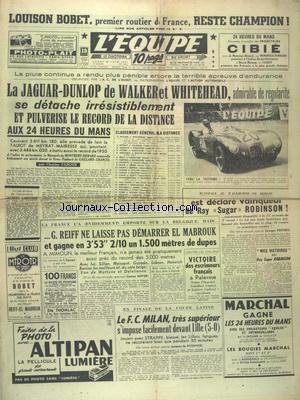Download EQUIPE (L') [No 1622] du 25/06/1951 - BOBBET - 1ER ROUTIER DE FRANCE - LA JAGUAR-DUNLOP DE WALKER ET WHITEHEAD SE DETACHE ET PULVERISE LE RECORD DE LA DISTANCE AUX 24 H DU MANS - RAY SUGAR ROBINSON A BERLIN - REIFF - EL MABROUK ET MIMOUN - VICTOIRE DES ESCRIMEURS FRANCAIS A PALERME - FINALE DE LA COUPE LATINE