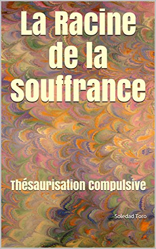 La Racine de la souffrance: Thésaurisation Compulsive