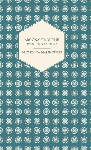 Download Argonauts of the Western Pacific - An Account of Native Enterprise and Adventure in the Archipelagoes of Melanesian New Guinea - With 5 Maps, 65 Illus (Studies in Economics and Political Science) Download Argonauts of the Western Pacific - An Account of Native Enterprise and Adventure in the Archipelagoes of Melanesian New Guinea - With 5 Maps, 65 Illus (Studies in Economics and Political Science)