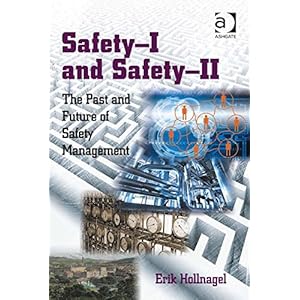 Safety-I and Safety-II: The Past and Future of Safety Management