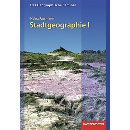 Das Geographische Seminar: Stadtgeographie I: Allgemeine Stadtgeographie: 2. Auflage - Neubearbeitung 2009 Das Geographische Seminar: Stadtgeographie I: Allgemeine Stadtgeographie: 2. Auflage - Neubearbeitung 2009