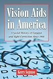 Image de Vision Aids in America: A Social History of Eyewear and Sight Correction Since 1900 (Twenty-First Century Works)