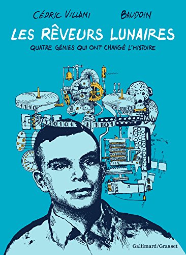 couverture de : Les R&ecirc;veurs lunaires: Quatre g&eacute;nies qui ont chang&eacute; l'Hist...