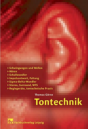 Preisvergleich Produktbild Tontechnik: Schwingungen und Wellen, Hören, Schallwandler, Impulsantwort, Faltung, Sigma-Delta-Wandler, Stereo, Surround, WFS, Regiegeräte, tontechnische Praxis