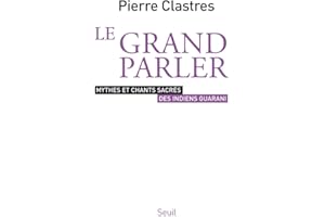 Le Grand Parler: Mythes et chants sacrés des Indiens Guarani