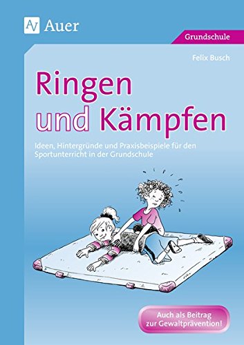 Download Ringen und Kämpfen: Ideen, Hintergründe und Praxisbeispiele für den Sportunterricht in der Grundschule (1. bis 4. Klasse) Download Ringen und Kämpfen: Ideen, Hintergründe und Praxisbeispiele für den Sportunterricht in der Grundschule (1. bis 4. Klasse)