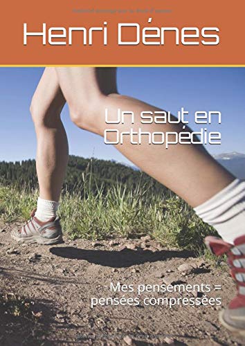 Download Un saut en Orthopédie: Mes pensements = pensées compressées Download Un saut en Orthopédie: Mes pensements = pensées compressées