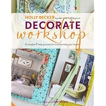 Decorate Workshop: A Creative 8 Step Process for Transforming Your Home by Becker, Holly (October 31, 2012) Hardcover