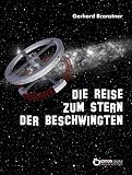 Image de Die Reise zum Stern der Beschwingten: Schilderung der galaktischen Erfahrungen etlicher Erdenmenschen, die versehentlich in die Milchstraße geraten,