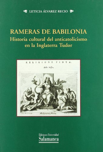 Rameras de Babilonia. Historia cultural del anticatolicismo en la Inglaterra Tudor (Estudios históricos y geográficos)