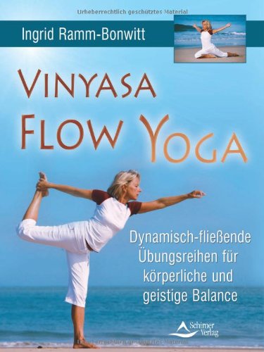 Download Vinyasa Flow Yoga: Dynamisch-fließende Übungsreihen für körperliche und geistige Balance Download Vinyasa Flow Yoga: Dynamisch-fließende Übungsreihen für körperliche und geistige Balance