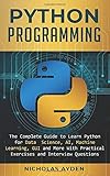 Python Programming: The Complete Guide to Learn Python for Data Science, AI, Machine Learning, GUI and More With Practical Exercises and Interview Questions by 